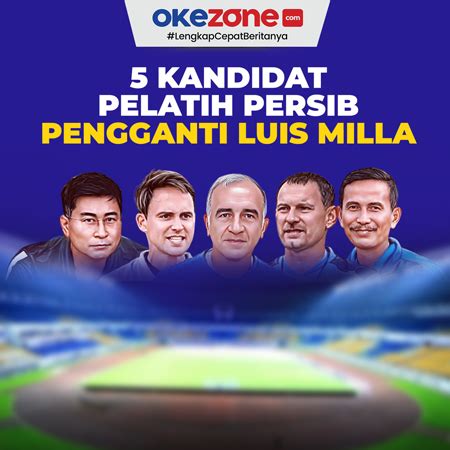 Kandidat Pelatih Persib Bandung Pengganti Luis Milla Foto Okezone