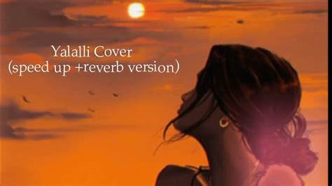 Yalalli Cover Speed Up Reverb Long Version Youtube