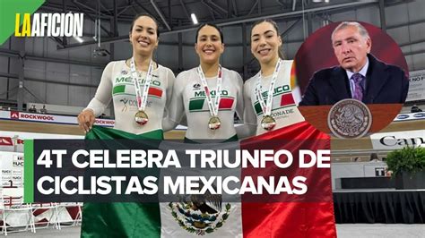 Gobierno Felicita A Ciclistas Mexicanas Por Medalla De Oro En Copa De