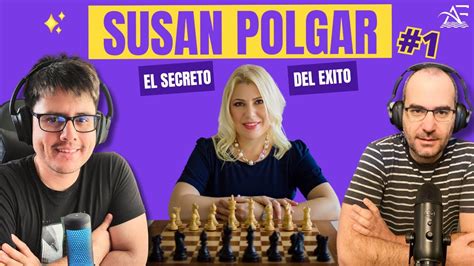 Episodio 12 Entrevistando Leyendas Susan Polgar Y El Secreto De Su