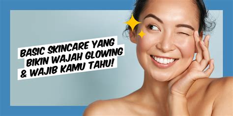 Basic Skincare Yang Bikin Wajah Glowing Wajib Kamu Tahu Klinik