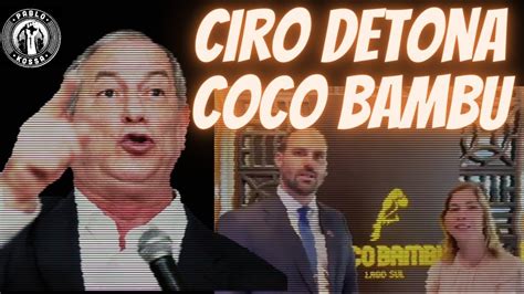 SOMOS TODOS COCO BAMBU Ciro Gomes DETONA Rede E DUDU BANANINHA E