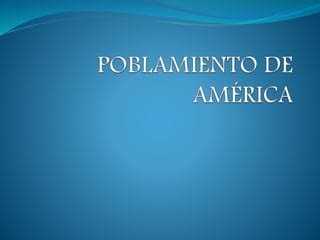 Poblamiento De Am Rica Teorias Ppt