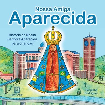 Nossa Amiga Aparecida Hist Ria De Nossa Senhora Aparecida Para Crian