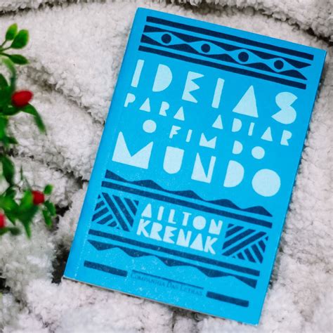 Ideias Para Adiar O Fim Do Mundo De Ailton Krenak Fim Do Mundo