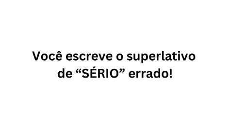 Voc Escreve O Superlativo De S Rio Errado Youtube