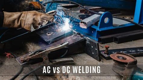 Difference Between Ac Vs Dc Welding Pros And Cons