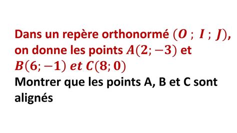 EXERCICE 7 Montrer que 3 points sont alignés Repère dans le plan