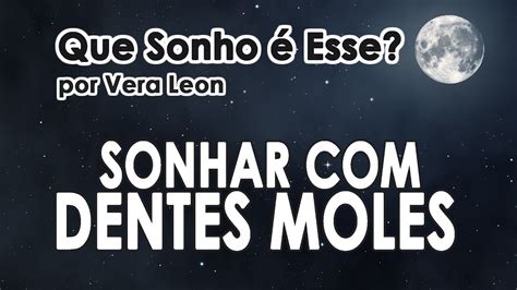 Sonhar Dente Mole Bom Ou Ruim Quais Os Significados