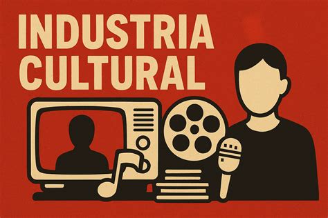 A Indústria Cultural: Origem, Conceitos e Impactos na Sociedade ...
