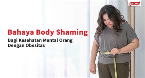 Bahaya Body Shaming Bagi Kesehatan Mental Orang Dengan Obesitas Oriflakes