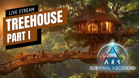 Lets Build A Treehouse Ark Survival Ascended Youtube