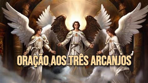 Oração aos Três Arcanjos Proteção Saúde e Boas Novas