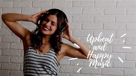 10 Minutes Of Upbeat And Happy Music Upbeat And Happy Background