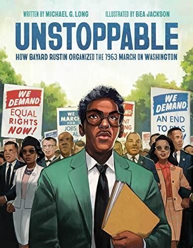 Unstoppable: How Bayard Rustin Organized the 1963 March on Washington ...