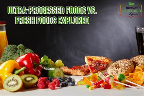 ultra processed foods  fresh foods explored reluctant  carb life