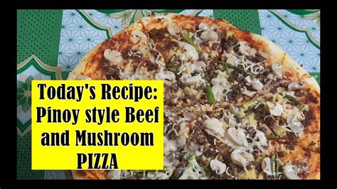 Pinoy Style Beef And Mushroom Pizza Simple And Delicious Youtube