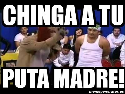 Meme Personalizado Chinga A Tu Puta Madre 16801415