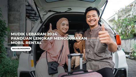 Mudik Lebaran Panduan Lengkap Menggunakan Mobil Rental Rental In