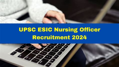 UPSC ESIC Nursing Officer Recruitment 2024 Registration Window Closes