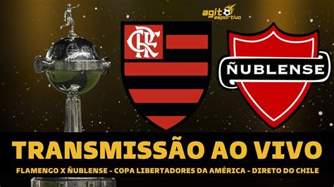 FLAMENGO X ÑUBLENSE TRANSMISSÃO AO VIVO DIRETO DO CHILE - COPA LIBERTADORES DA AMÉRICA 2023 ...