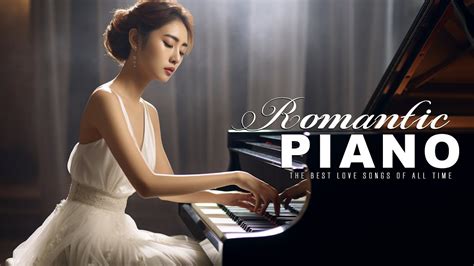 Best 500 Romantic Piano Love Songs Of All Time ~ The Most Beautiful