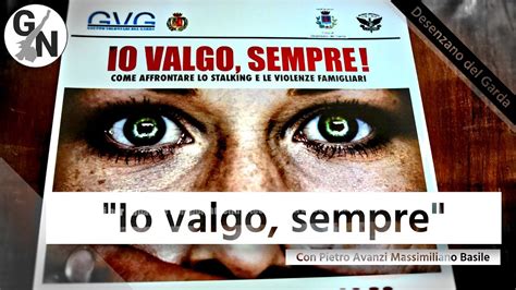 Io Valgo Sempre Desenzano Contro Lo Stalking E Le Violenze Familiari