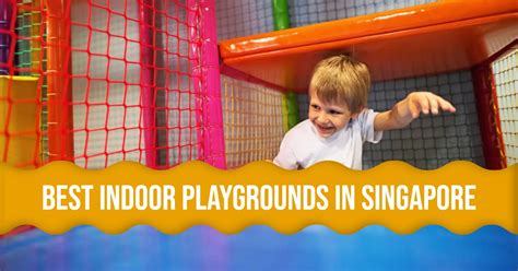 Best Indoor Playgrounds In Singapore