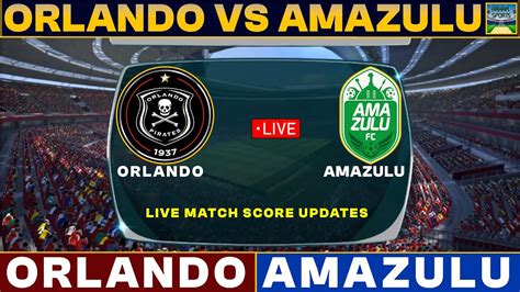 Orlando Pirates Vs AmaZulu Live Match Today ORL Vs AMA Live Football