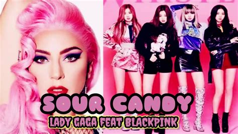 Lady Gaga Blackpink Sour Candy Youtube