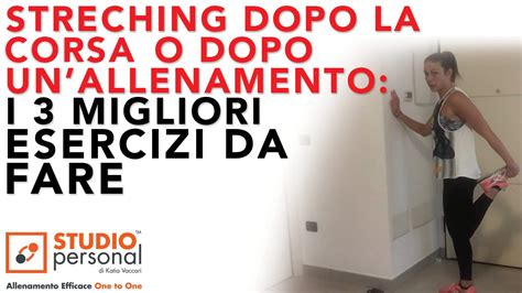 Stretching Dopo La Corsa E Dopo L Allenamento Ecco I Esercizi