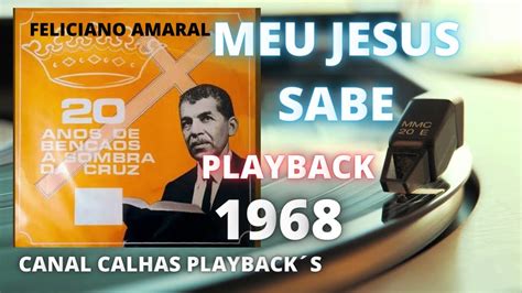 PLAYBACK MEU JESUS SABE FELICIANO AMARAL 1968 YouTube