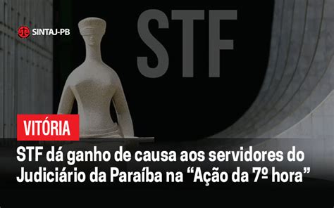 Stf Dá Ganho De Causa Aos Servidores Do Judiciário Da Paraíba Na “ação