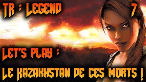 Tomb Raider Legend Let S Play Ep 7 Le Kazakhstan De Ces Morts