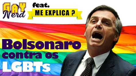 O Que Bolsonaro Já Fez Contra Os Lgbts Feat Me Explica│ Canal Gay Nerd Youtube