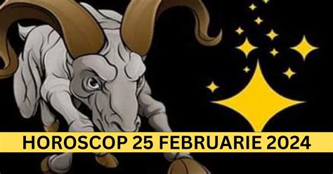 Horoscopul Zilnic 25 Februarie 2024 Ești Pregătit pentru Aventura