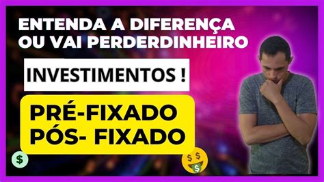 QUAL MELHOR TIPO DE INVESTIMENTOS PRÉ FIXADO OU PÓS FIXADO YouTube