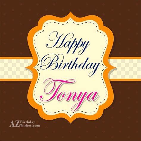 Happy Birthday Tonya - AZBirthdayWishes.com