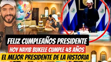 Bukele Esta De Cumpleaños Ahorita Youtube