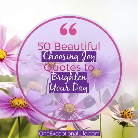 50 Beautiful Choosing Joy Quotes To Brighten Your Day