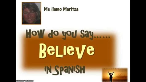 How Do You Say Believe In Spanish Youtube