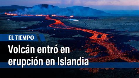 Un Volc N Entr En Erupci N En Islandia Y Puso En Riesgo A Un Pueblo