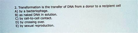 SOLVED 2 Transformation Is The Transfer Of DNA From A Donor To A