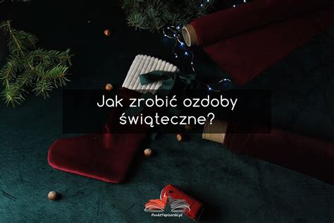 jak zrobić ozdoby świąteczne Instrukcja KROK PO KROKU