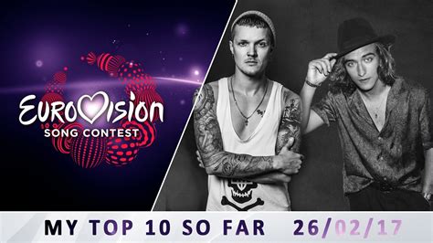 Eurovision 2017 My Top 10 Songs So Far Youtube