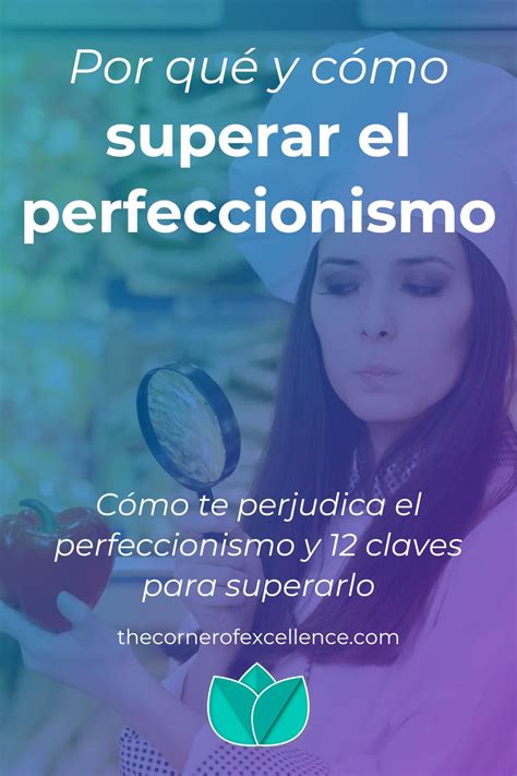 Por qué y cómo superar el perfeccionismo 12 claves The Corner of