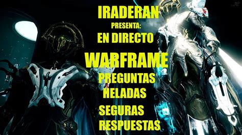 IRADERAN Presenta EN DIRECTO WARFRAME PREGUNTAS HELADAS SEGURAS