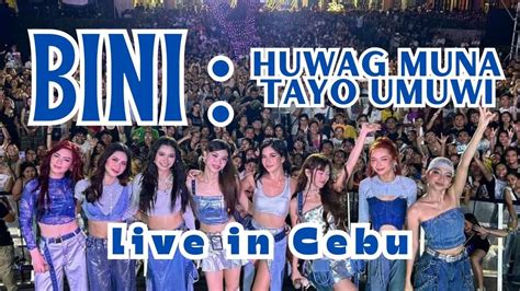 Bini Huwag Muna Tayo Umuwi Live In Cebu Gmusicfestsinulog