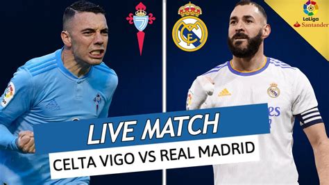 CELTA VIGO REAL MADRID LIVE LE REAL APRES L HUMILIATION FACE AU