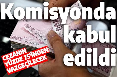 Yapılandırma kanun teklifi komisyondan geçti Cezanın yüzde 75 inden